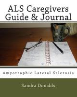 ALS Caregivers Guide & Journal: Amyotrophic Lateral Sclerosis 1483947793 Book Cover