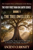 THE TREE DWELLERS: How Empathy, Sleep and Simple Tools in Ancient Trees Made You Human (The Very First Man On Earth Series) B0G3WRQJWC Book Cover