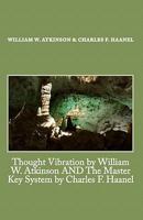 Thought Vibration by William W. Atkinson, and, The Master Key System by Charles F. Haanel 1448683815 Book Cover