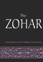 The Zohar: Annotations to the Ashlag Commentary 1085959058 Book Cover