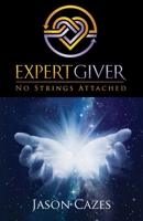 Expert Giver: No Strings Attached 0578211785 Book Cover
