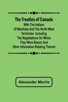 The Treaties of Canada with the Indians of Manitoba and the North-West Territories 3387062745 Book Cover