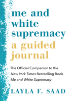 Me and White Supremacy: A Guided Journal: The Official Companion to the New York Times Bestselling Book Me and White Supremacy 1728238552 Book Cover