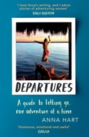 Departures: A Guide to Letting Go, One Adventure at a Time 0751577057 Book Cover
