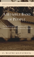 A Humble Band of People: The Beginnings of Churches of Christ in Franklin and Colbert Counties, Alabama B0F7V4Z62C Book Cover