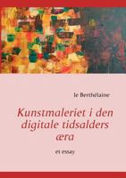 Kunstmaleriet i den digitale tidsalders æra: et essay 8771142576 Book Cover