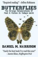 Butterflies: The Strange Metamorphosis of Fact & Fiction In Today's World 1511578076 Book Cover