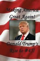 Making America Great... Again!: Donald Trump's Rise to #45! 1542641543 Book Cover