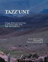 Tazz'unt: Ecology, Social Order and Ritual in the Tessawt Valley of the High Atlas of Morocco 1456897462 Book Cover