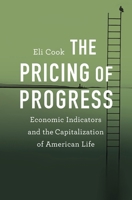The Pricing of Progress: Economic Indicators and the Capitalization of American Life 0674976282 Book Cover