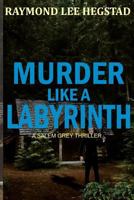 Murder Like A Labyrinth: Action adventure, murder romance (Salem Grey Thriller) 1976238234 Book Cover