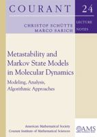 Metastability and Markov State Models in Molecular Dynamics: Modeling, Analysis, Algorithmic Approaches 0821843591 Book Cover