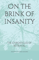 On the brink of insanity: The chronicles of betrayal B08WK2L7GF Book Cover