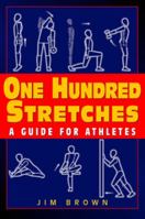 One Hundred Stretches: Head-to-Toe Stretches for Exercise and Sport
