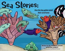 Sea Stories: How the Tiny Gobies Saved Their Coral Homes 1543912737 Book Cover