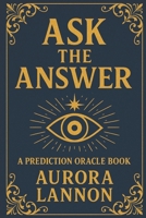 ASK THE ANSWER: Oracle Deck Book: Your Oracle of 108 Messages B0F6KJZHYJ Book Cover