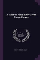 A Study Of Piety In The Greek Tragic Chorus 143746890X Book Cover