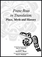 Franz Boas in Translation: Place, Myth, and History 1680534580 Book Cover