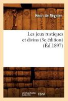 Les Jeux Rustiques Et Divins 1514763575 Book Cover