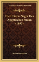 Die Heiden-Neger Des Agyptischen Sudan (1893) 1168140951 Book Cover