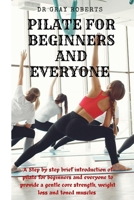 Pilates for beginners and everyone: A step by step beginner guide into pilate to provide a gentle core strength suitable for beginners. B0B2HTCHWM Book Cover