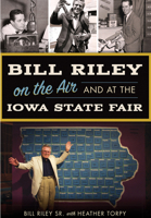 Bill Riley on the Air and at the Iowa State Fair 1467136522 Book Cover