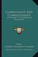 Clairvoyance And Claireaudience: According To Rosicrucian Philosophy 142531807X Book Cover