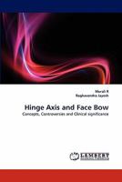 Hinge Axis and Face Bow: Concepts, Controversies and Clinical significance 3843368449 Book Cover