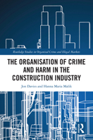 The Organisation of Crime and Harm in the Construction Industry (Routledge Studies in Organised Crime) 0367766663 Book Cover