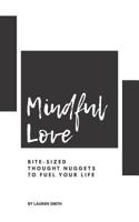 Mindful Love: Bite-Sized Thought Nuggets to Fuel Your Life 1090490674 Book Cover