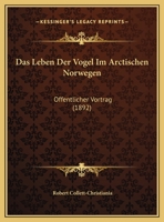 Das Leben Der Vogel Im Arctischen Norwegen: Offentlicher Vortrag (1892) 1167333322 Book Cover