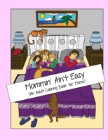 Mommin' Ain't Easy: An Adult Coloring Book for Moms B087SHQLQ6 Book Cover