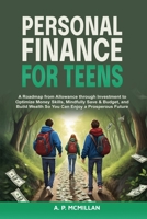 Personal Finance for Teens: A Roadmap from Allowance to Investment as You Optimize Money Skills, Safely Save, Spend and Budget to Build Wealth and Prepare for a Prosperous Future B0DT1KLXNV Book Cover