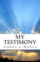 My Testimony: My Journey, My Trials, My Deliverance 147002912X Book Cover