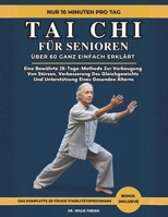 Tai Chi Für Senioren Über 60 Ganz Einfach Erklärt: Eine Bewährte 28-Tage-Methode Zur Vorbeugung Von Stürzen, Verbesserung Des Gleichgewichts Und Unterstützung Eines Gesunden Alterns (German Edition) B0GQSLL4X5 Book Cover