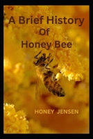 A Brief Histor of Honey Bee: The Life of a Honeybee B0BHGBB3T3 Book Cover