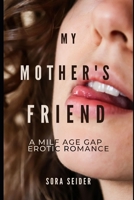 My Mother's Friend: A Milf Age Gap Erotic Romance B096LPPW17 Book Cover