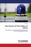 The Power of the Police in China: Police Behavior and Human Rights Protection in Criminal Investigation Process 3659398284 Book Cover