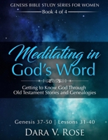 Meditating in God's Word/Genesis Bible Study Series for Women/ Book 4/ Genesis 37-50: Getting to Know God Through Old Testament Stories and Genealogies 1977785905 Book Cover