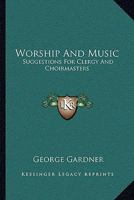 Worship And Music: Suggestions For Clergy And Choirmasters 0548513864 Book Cover