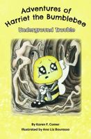 Underground Trouble (Adventures of Harriet the Bumblebee) 1961091038 Book Cover