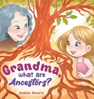 Grandma, What Are Ancestors? B0F3B83DDS Book Cover