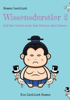 Wissensdurstler 2: Auf der Suche nach dem Unsinn des Lebens (German Edition) 3756828476 Book Cover