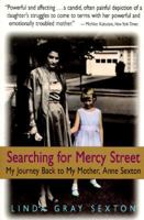 Searching for Mercy Street: My Journey Back to My Mother, Anne Sexton