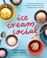 Ice Cream Social: 100 Artisanal Recipes for Ice Cream, Sherbet, Granita, and Other Frozen Favorites 1943451303 Book Cover