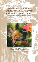 FOOD & SURVIVAL PLANTS ALONG THE PACIFIC CREST TRAIL Handbook 1: Border to Warner Springs 1387308602 Book Cover