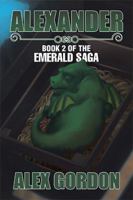 Alexander: Book 2 of the Emerald Saga 1543400418 Book Cover