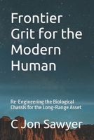 Frontier Grit for the Modern Human: Re-Engineering the Biological Chassis for the Long-Range Asset B0H45MK1FS Book Cover
