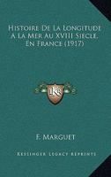 Histoire De La Longitude A La Mer Au XVIII Siecle, En France (1917) 1160109826 Book Cover