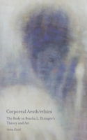Corporeal Aesth/ethics: The Body in Bracha L. Ettinger's Theory and Art 1685712142 Book Cover